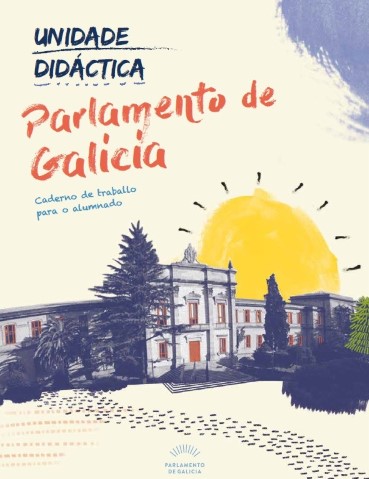 O Parlamento de Galicia edita unha unidade didáctica para mellorar o aproveitamento académico do alumnado que visite a institución
